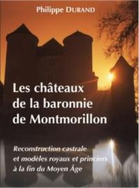 Les châteaux de la baronnie de Montmorillon : reconstruction castrale et modèles royaux et princiers à la fin du Moyen Age