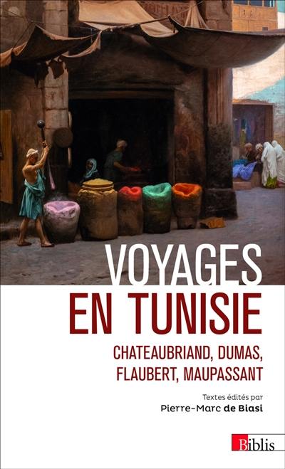 Voyages en Tunisie : Chateaubriand, Dumas, Flaubert, Maupassant