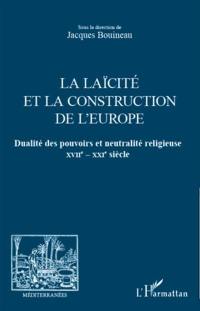 La laïcité et la construction de l'Europe : dualité des pouvoirs et neutralité religieuse : XVII-XXIe siècle