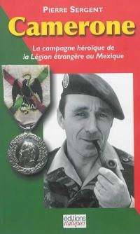 Camerone : la campagne héroïque de la Légion étrangère au Mexique