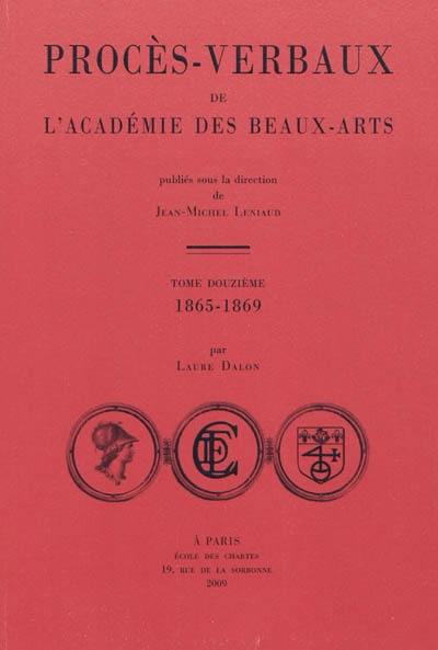 Procès-verbaux de l'Académie des beaux-arts. Vol. 12. 1865-1869