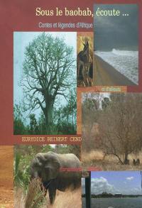 Sous le baobab, écoute... : contes et légendes d'Afrique et d'ailleurs. Vol. 1