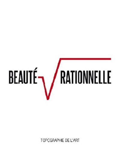 Beauté rationnelle : exposition, Paris, Espace Topographie de l'art, 30 janvier-15 mars 2014