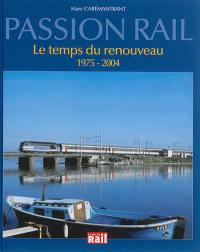 Passion rail. Le temps du renouveau, 1975-2004