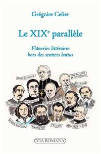 Le XIXe parallèle : flâneries historiques et littéraires, hors des sentiers battus