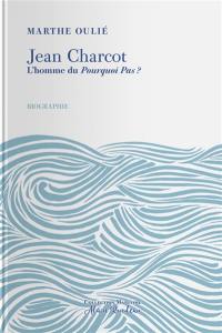 Jean Charcot : l'homme du Pourquoi-Pas ? : biographie