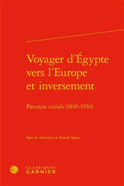 Voyager d'Egypte vers l'Europe et inversement : parcours croisés (1830-1950)