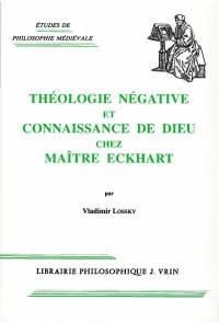 Théologie négative et connaissance de Dieu chez Maître Eckhart