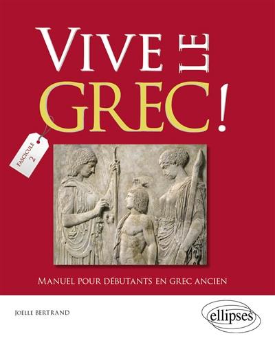Vive le grec ! : manuel pour débutants en grec ancien. Vol. 2