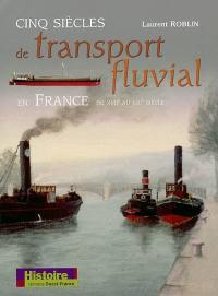 Cinq siècles de transport fluvial en France du XVII au XXIe siècle