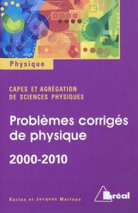 Problèmes corrigés de physique 2000-2010 : capes et agrégation de sciences physiques