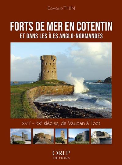 Forts de mer en Cotentin et dans les îles Anglo-Normandes : XVIIe-XXe siècles, de Vauban à Todt