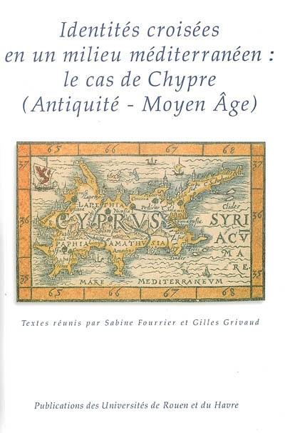 Identités croisées en un milieu méditerranéen : le cas de Chypre (Antiquité-Moyen Age)