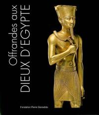 Offrandes aux dieux d'Egypte : exposition, Martigny, Fondation Pierre Gianadda, 17 mars-8 juin 2008
