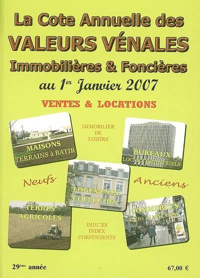 La cote annuelle des valeurs vénales, immobilières et foncières : au 1er janvier 2007 : ventes et locations