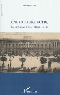 Une culture autre : la littérature à Lyon (1890-1914)