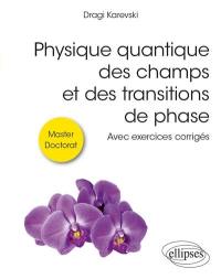 Physique quantique des champs et des transitions de phase : avec exercices corrigés : master, doctorat