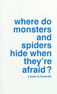 Where do monsters and spiders hide when they're afraid ?
