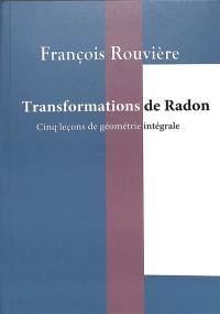 Transformations de Radon : cinq leçons de géométrie intégrale