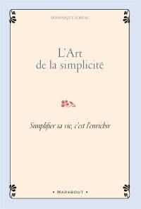L'art de la simplicité : simplifier sa vie, c'est l'enrichir
