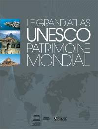 Le grand atlas Unesco, patrimoine mondial
