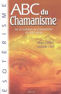Abc du chamanisme : de la tradition au chamanisme du XXIe siècle