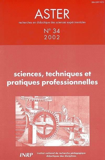 Aster, recherches en didactique des sciences expérimentales, n° 34. Sciences, techniques et pratiques professionnelles