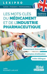 Les mots clés du médicament et de l'industrie pharmaceutique : classement thématique, exemples d'utilisation, index bilingue français-anglais