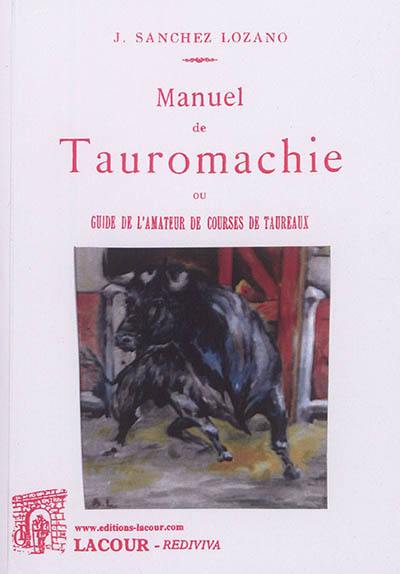 Manuel de tauromachie ou Guide de l'amateur de courses de taureaux