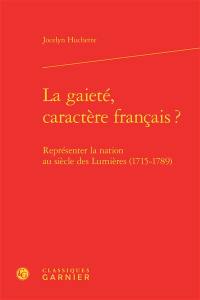 La gaieté, caractère français ? : représenter la nation au siècle des lumières (1715-1789)