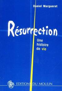 Résurrection : une histoire de vie