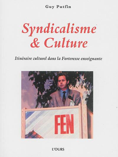 Syndicalisme & culture : itinéraire culturel dans la forteresse enseignante