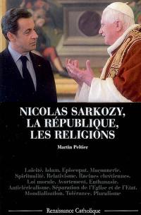 Nicolas Sarkozy, la République, les religions : laïcité, islam, épiscopat, maçonnerie.... Les conquêtes laïques : une guerre civile