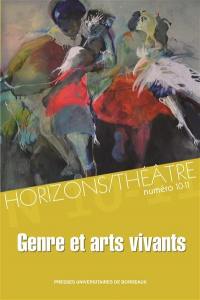 Horizons-Théâtre : revue d'études théâtrales, n° 10-11. Genre et arts vivants