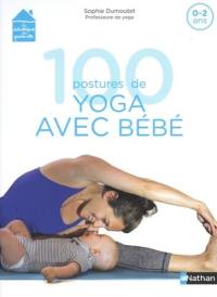 100 postures de yoga avec bébé : 0-2 ans