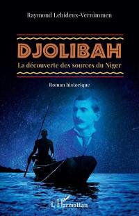 Djolibah : la découverte des sources du Niger : roman historique