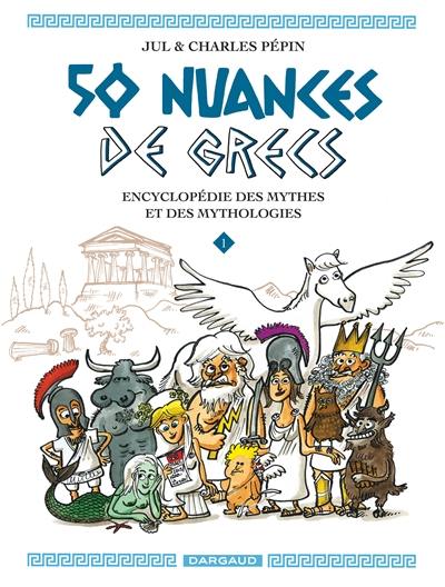 50 nuances de Grecs : encyclopédie des mythes et des mythologies. Vol. 1