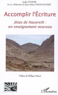 Accomplir l'Ecriture : Jésus de Nazareth : un enseignement nouveau