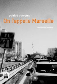 On l'appelle Marseille : chroniques urbaines