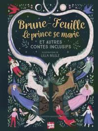 Brune-Feuille, Le prince se marie : et autres contes inclusifs