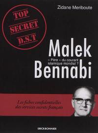 Malek Bennabi : père du courant islamique mondial ? : les fiches confidentielles des services secrets français