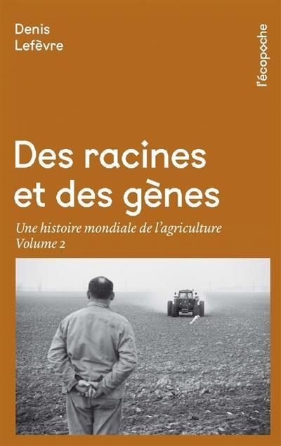 Des racines et des gènes : une histoire mondiale de l'agriculture. Vol. 2