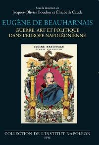 Eugène de Beauharnais : guerre, art et politique dans l'Europe napoléonienne