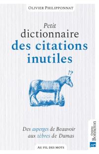 Petit dictionnaire des citations inutiles : des asperges de Beauvoir aux zèbres de Dumas
