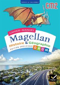 Cahier-manuel Magellan CM2 : histoire & géographie : édition spécifique DROM