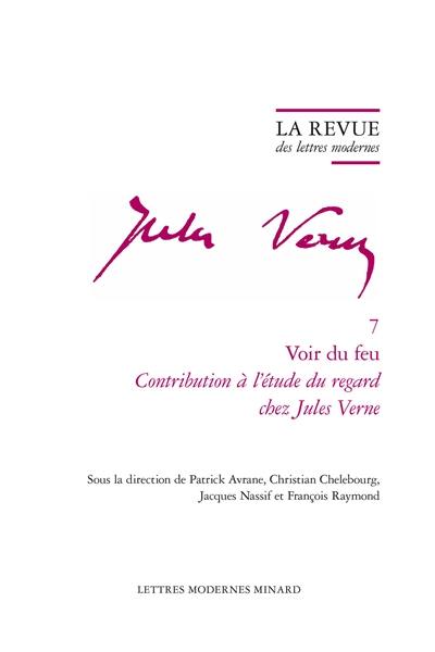 Jules Verne. Vol. 7. Voir du feu : contribution à l'étude du regard chez Jules Verne