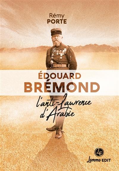 Edouard Brémond : l'anti-Laurence d'Arabie
