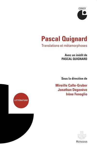Pascal Quignard : translatio & metamorphosis : actes du colloque de Cerisy, 9-16 juillet 2014