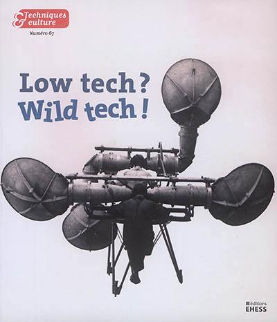 Techniques & culture, n° 67. Low tech ? Wild tech !
