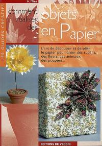 Comment réaliser des objets en papier : l'art de découper et de plier le papier pour créer des rubans, des fleurs, des animaux, des poupées...